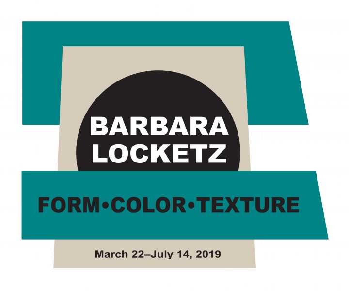 Barbara Locketz: Form.Color.Texture, March 22-July 14, 2019