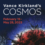 Vance Kirkland's Cosmos, February 15–May28, 2023